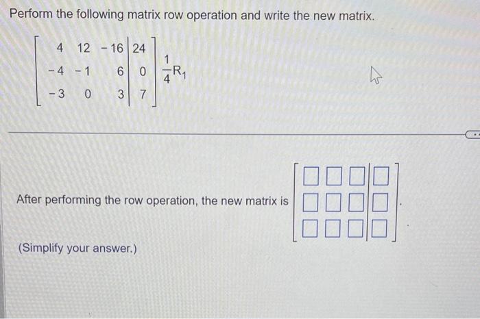 Perform the following matrix row operation and write the new matrix.
\[
\left[\begin{array}{rrr|r}
4 & 12 & -16 & 24 \\
-4 & 