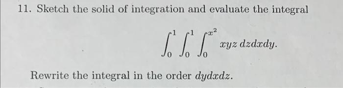 Solved 11. Sketch the solid of integration and evaluate the | Chegg.com