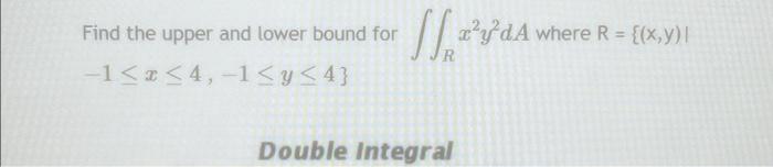Find the upper and lower bound for -1 ≤ x ≤4, -1 ≤ y | Chegg.com