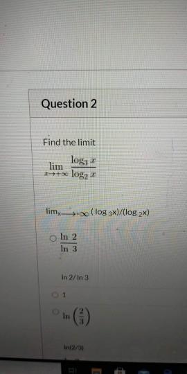 Solved Question 2 Find the limit lim ++ logg log2 limy +100 | Chegg.com