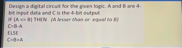 Solved Design A Digital Circuit For The Given Logic. A And B | Chegg.com