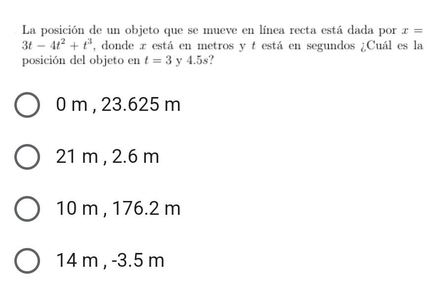 La posición de un objeto que se mueve en línea recta está dada por \( x= \) \( 3 t-4 t^{2}+t^{3} \), donde \( x \) está en me