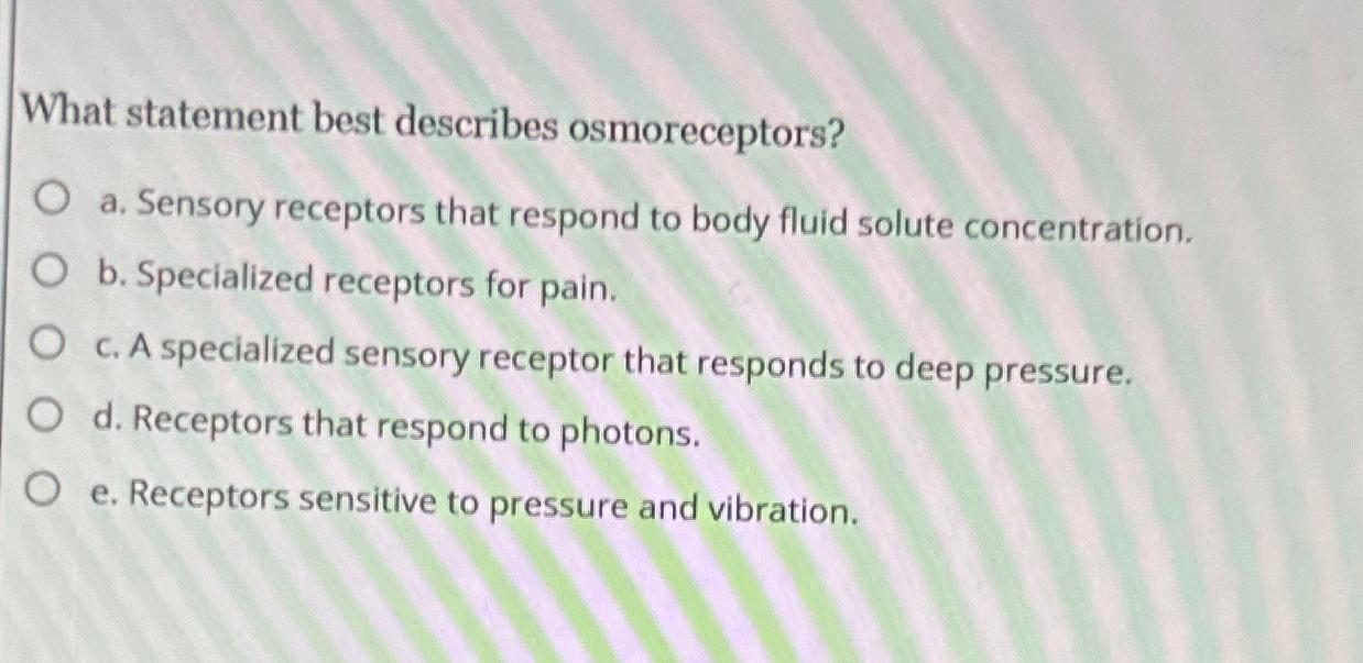 Solved What statement best describes osmoreceptors?a. | Chegg.com