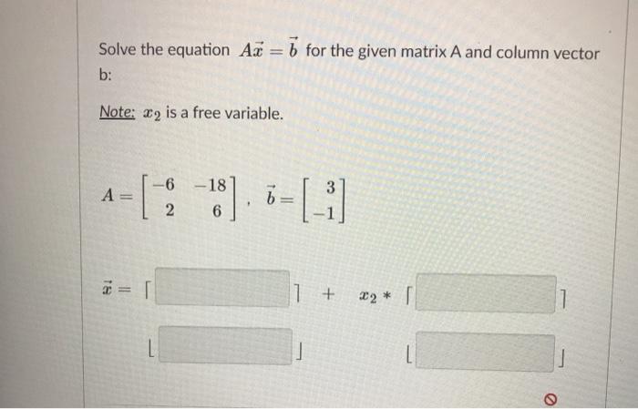 Solved Solve the equation Až = b for the given matrix A and | Chegg.com