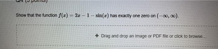 Solved Show that the function f(x) = 2x - 1 - sin(x) has | Chegg.com