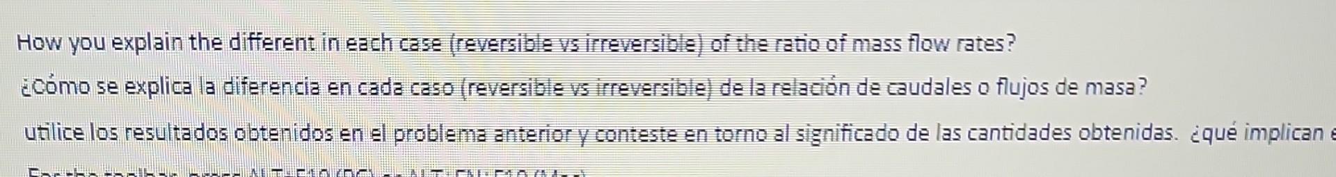 How you explain the different in each case (reversible vs irreversible) of the ratio of mass flow rates? ¿Cómo se explica la