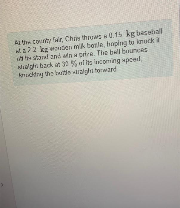 Solved At the county fair, Chris throws a 0.15 kg baseball