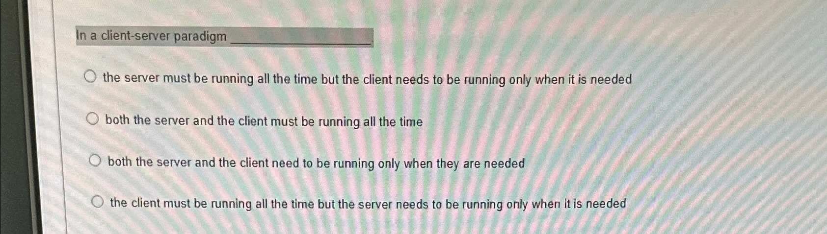 Solved In a client-server paradigmthe server must be running | Chegg.com