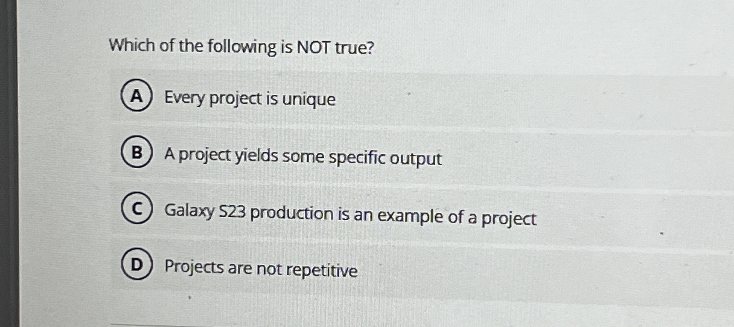 Which of the following is NOT true?Every project is | Chegg.com
