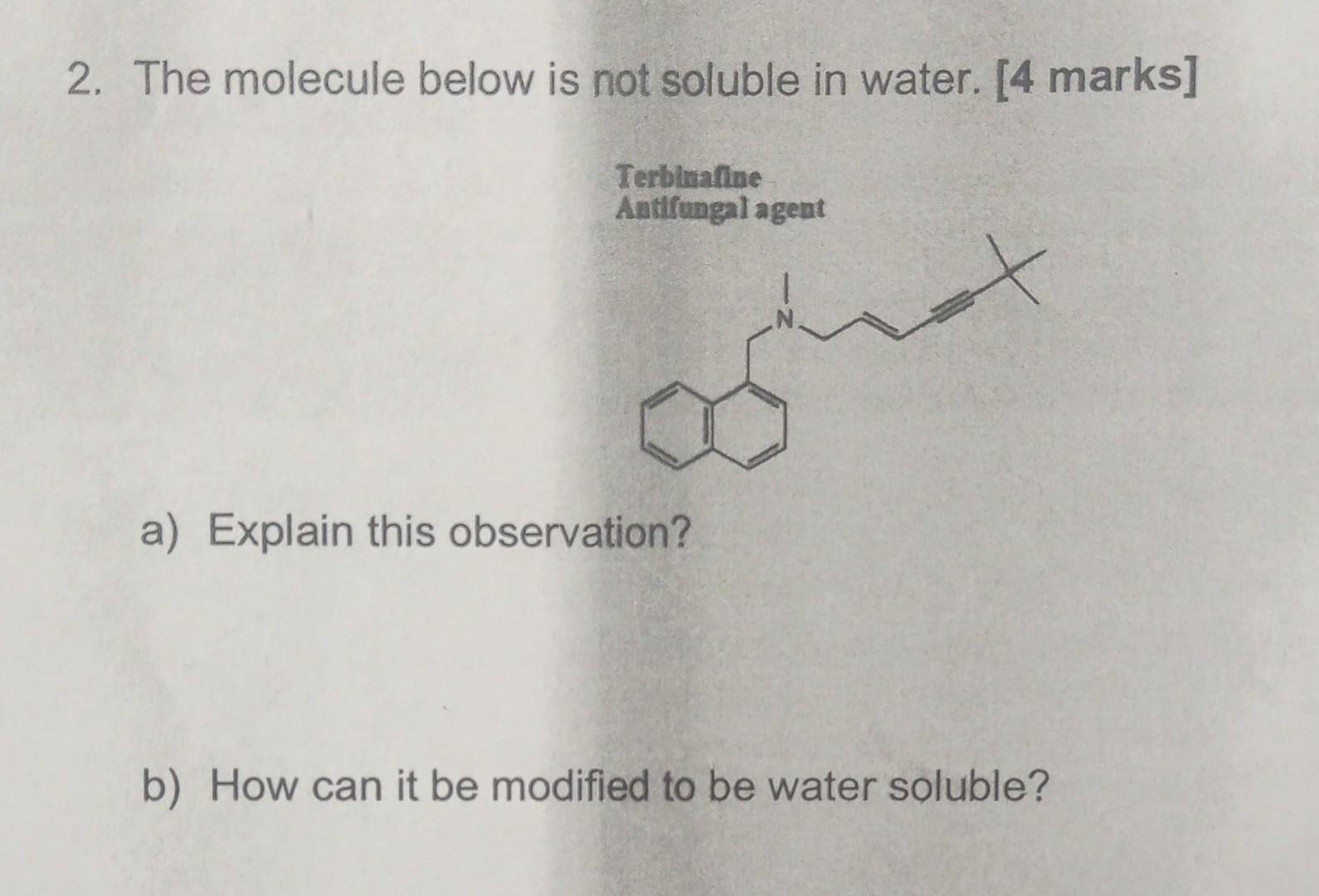 2. The molecule below is not soluble in water. [4