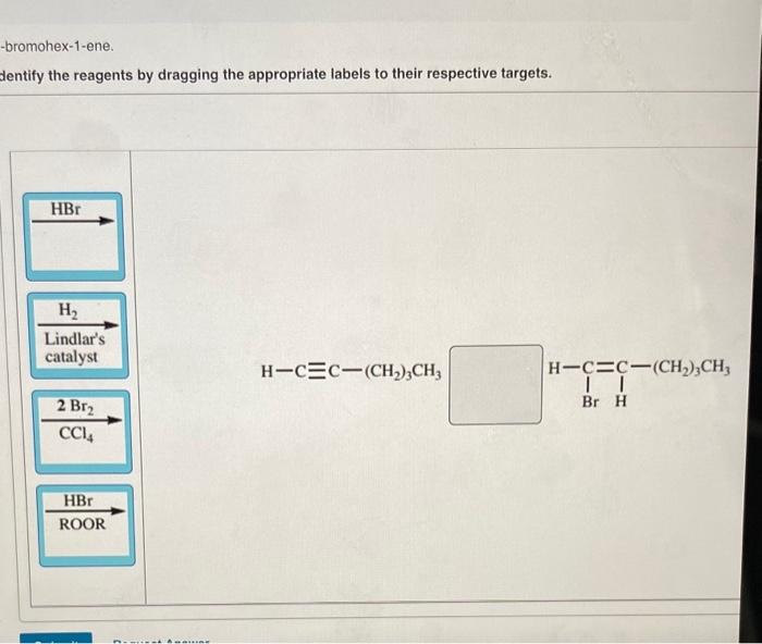 -bromohex-1-ene.
dentify the reagents by dragging the appropriate labels to their respective targets.