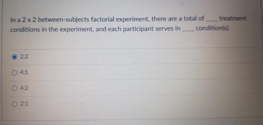 a 2 x 2 between subjects factorial experiment contains