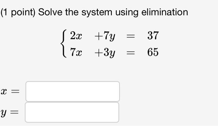 Solved (1 point) Solve the system using elimination | Chegg.com
