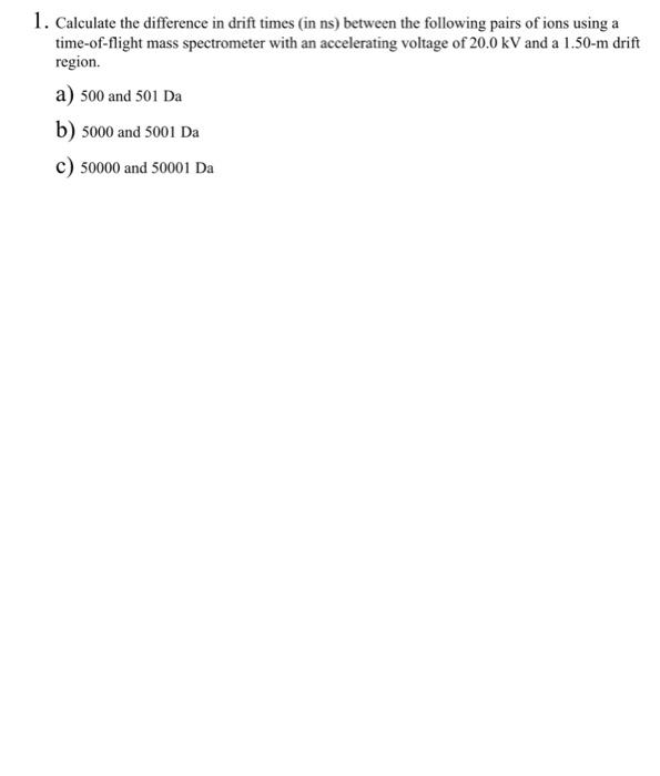 Solved 1. Calculate The Difference In Drift Times (in Ns) | Chegg.com