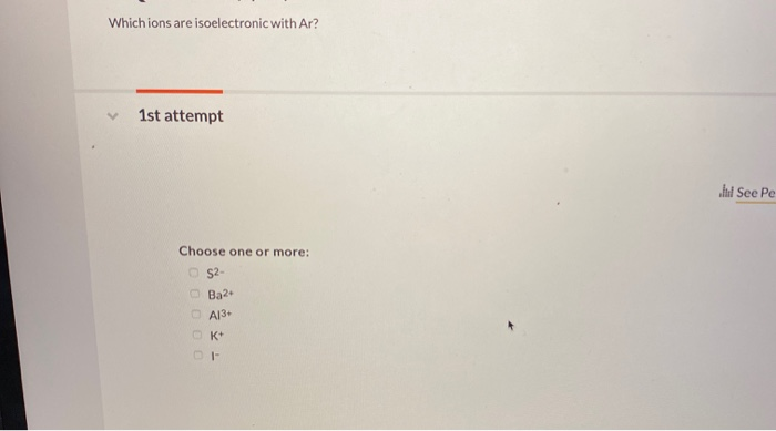 Solved Which Ions Are Isoelectronic With Ar? 1St Attempt Il | Chegg.com Solved Which Ions Are Isoelectronic With Ar? 1St Attempt Il | Chegg.com
