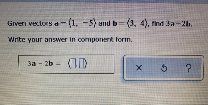 Solved Given vectors a = (1, -5) and b=(3, 4), find 3a-2b. | Chegg.com