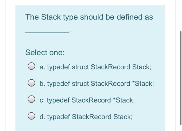 Solved The Stack type should be defined as Select one: a. | Chegg.com