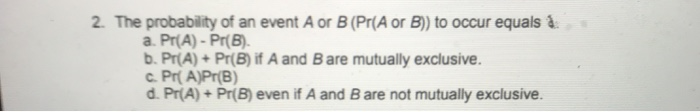 Solved 2. The Probability Of An Event A Or B (Pr(A Or B)) To | Chegg.com