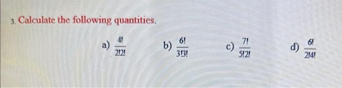 Solved 3. Calculate The Following Quantities. A) 22!4! B) | Chegg.com