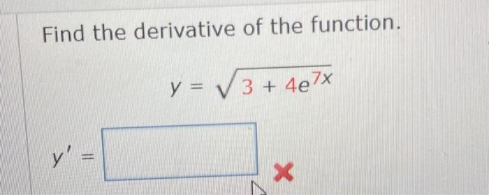 Solved Find the derivative of the function. y=3+4e7x y′= | Chegg.com