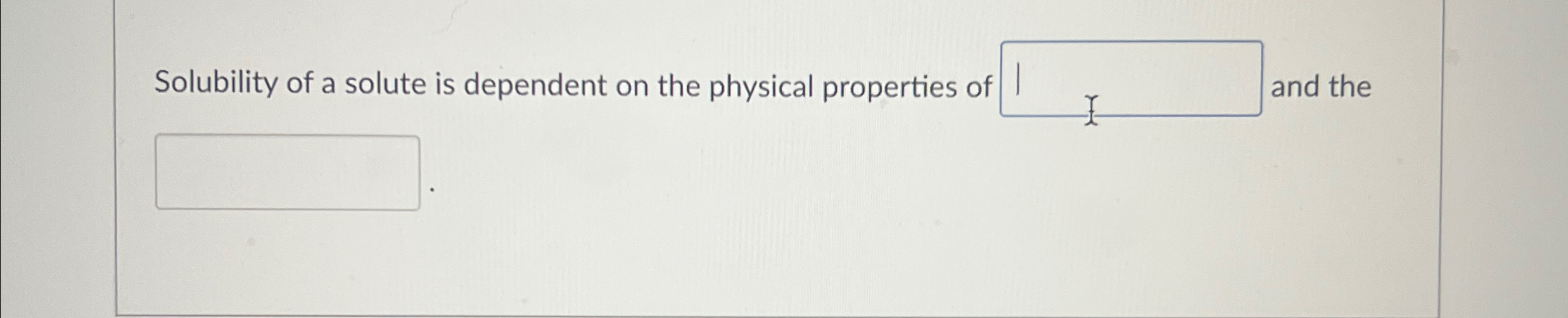 Solubility of a solute is dependent on the physical | Chegg.com