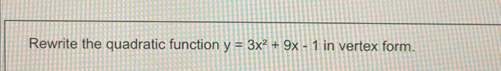 solved-rewrite-the-quadratic-function-y-3x2-9x-1-in-vertex-chegg