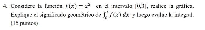 4. Considere la función \( f(x)=x^{2} \) en el intervalo [0,3], realice la gráfica. Explique el significado geométrico de \(