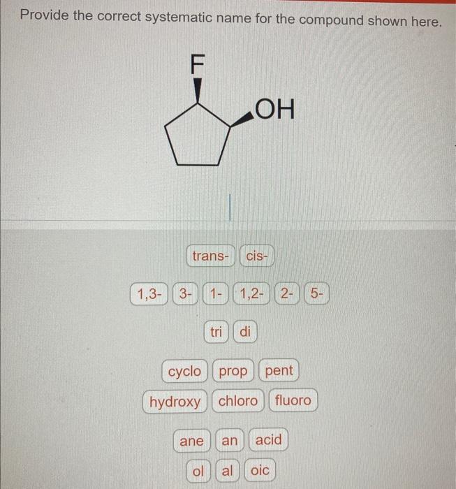 Provide the correct systematic name for the compound shown here.