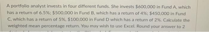 Solved A Portfolio Analyst Invests In Four Different Funds. | Chegg.com