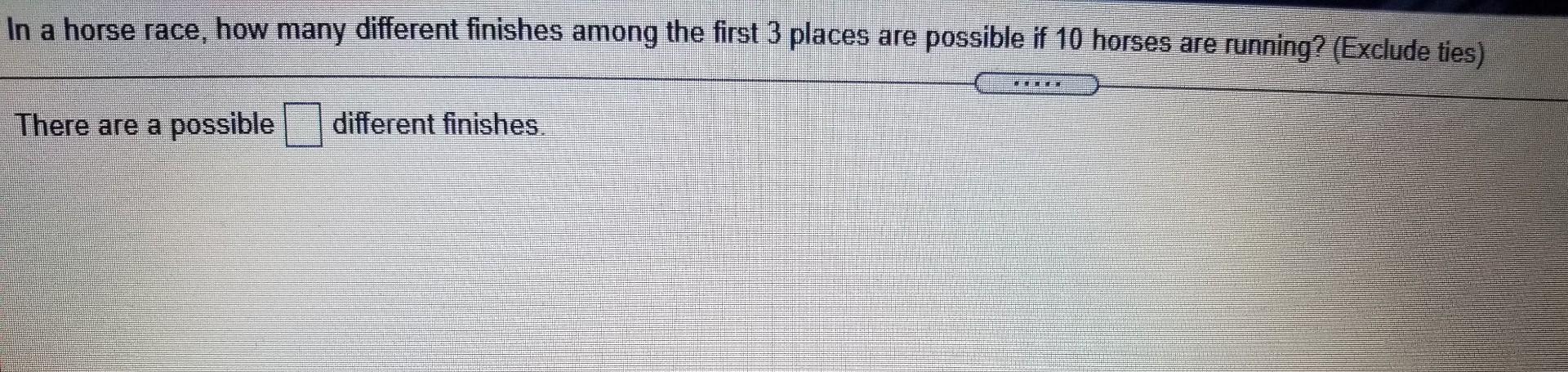 Solved In a horse race, how many different finishes among | Chegg.com