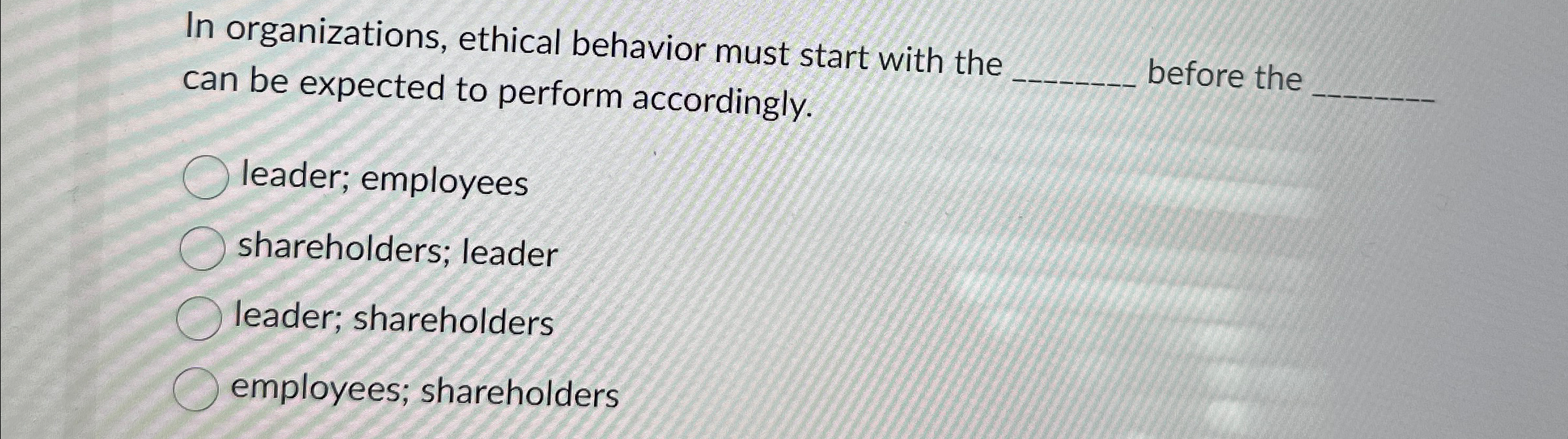 Solved In organizations, ethical behavior must start with | Chegg.com