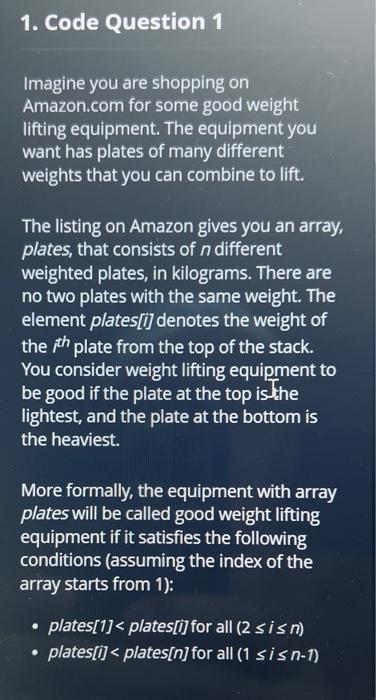 1. Code Question 1
Imagine you are shopping on Amazon.com for some good weight lifting equipment. The equipment you want has 