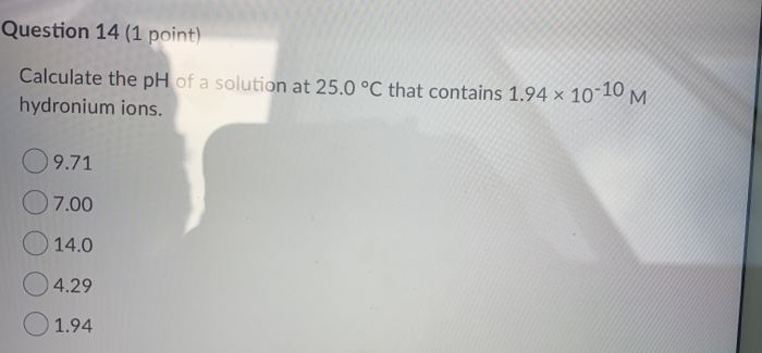 Solved Question 14 (1 point) Calculate the pH of a solution | Chegg.com