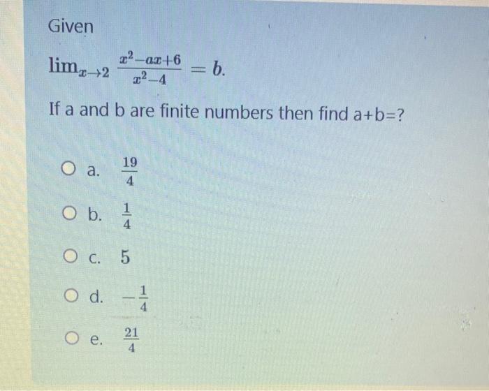 Solved Given Limx→2x2−4x2−ax+6=b If A And B Are Finite | Chegg.com