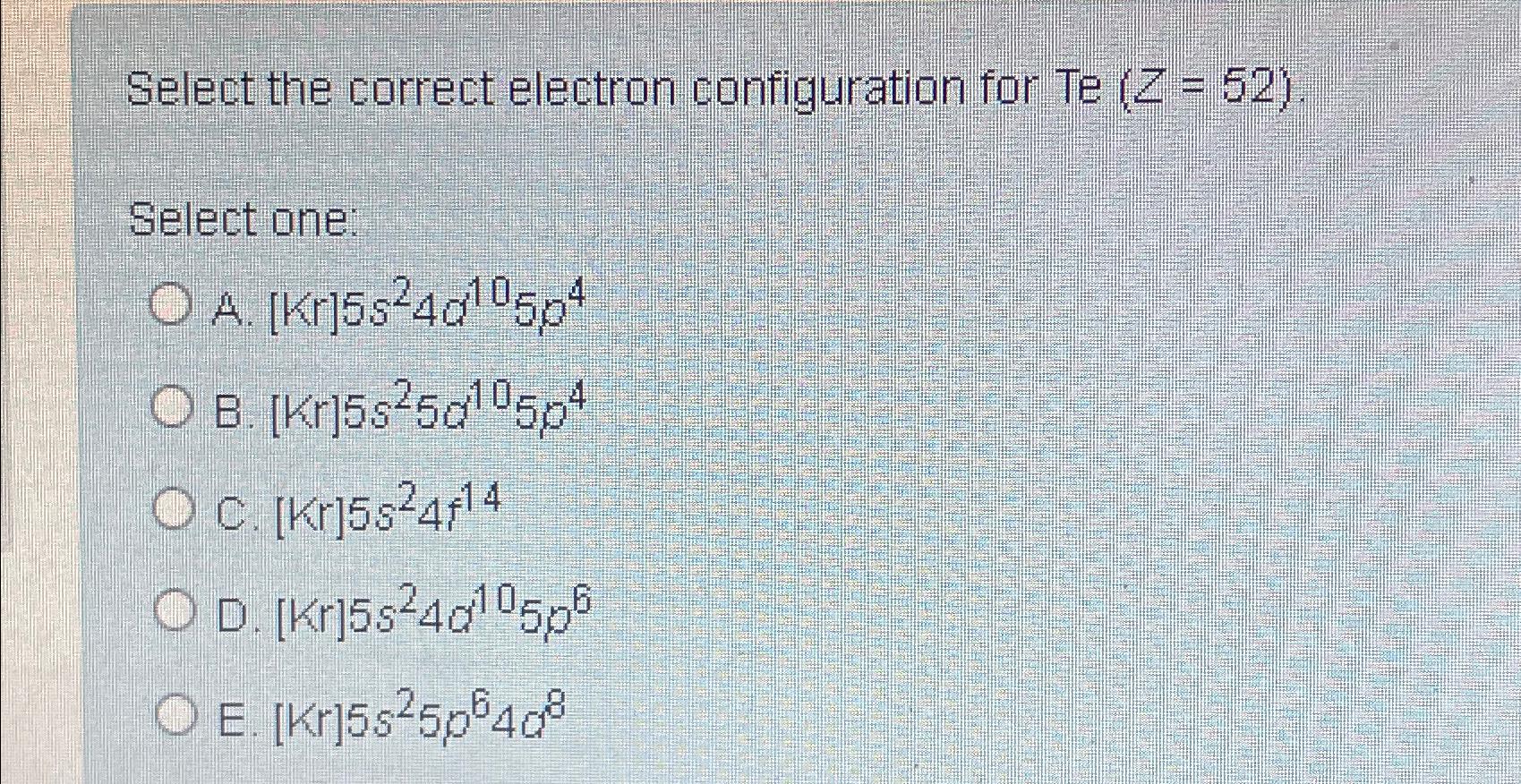 Solved Select The Correct Electron Configuration For Te