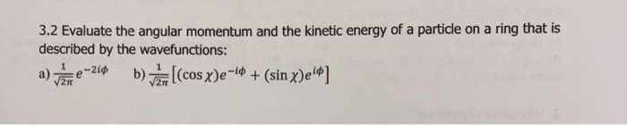 Solved 3.2 Evaluate the angular momentum and the kinetic | Chegg.com
