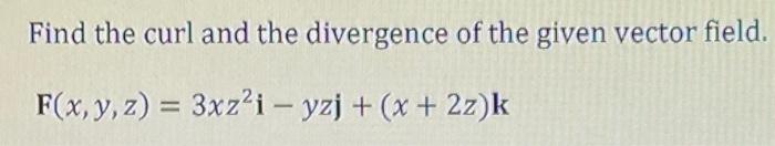 Solved Find the curl and the divergence of the given vector | Chegg.com