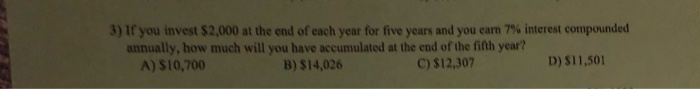 Solved 3) if you invest $2,000 at the end of each year for | Chegg.com