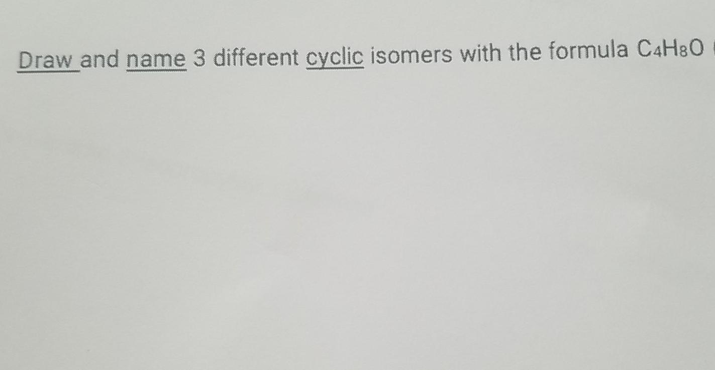Solved Draw and name 3 different cyclic isomers with the | Chegg.com