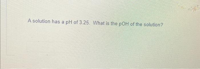 if the ph of a solution is 3.5 what is the poh