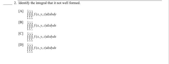Solved 2. Identify the integral that it not well formed. [A] | Chegg.com