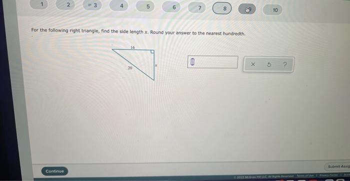 2
Continue
3
4
For the following right triangle, find the side length x. Round your answer to the nearest hundredth.
16
5
20
