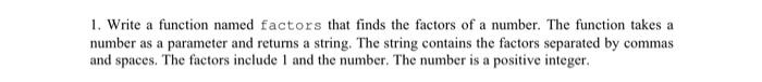 Solved 1. Write a function named factors that finds the | Chegg.com