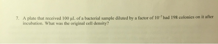 Solved 7. A plate that received 100 uL of a bacterial sample | Chegg.com