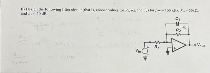 Solved b) Design the following filter circuit (that is, | Chegg.com