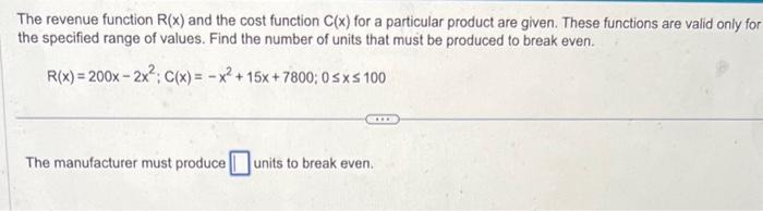 The revenue function \( R(x) \) and the cost function \( C(x) \) for a particular product are given. These functions are vali