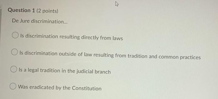 Solved Question 1 (2 ﻿points)De Jure discrimination...Is | Chegg.com