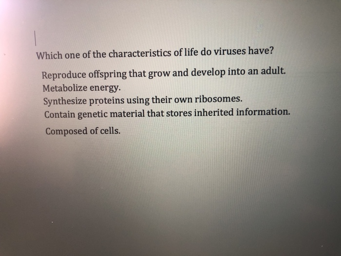 Solved which one of the characteristics of life do viruses chegg