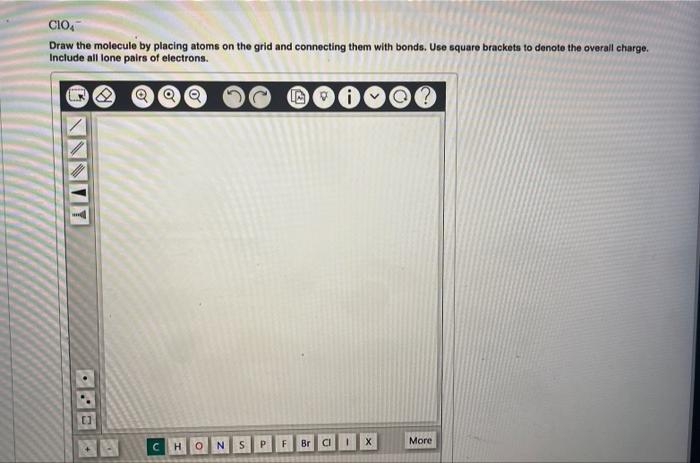 Draw the molecule by placing atoms on the grid and connecting them with bonds. Use square brackets to denote the overall char