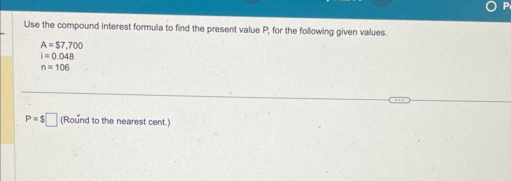 Solved Use the compound interest formula to find the present | Chegg.com